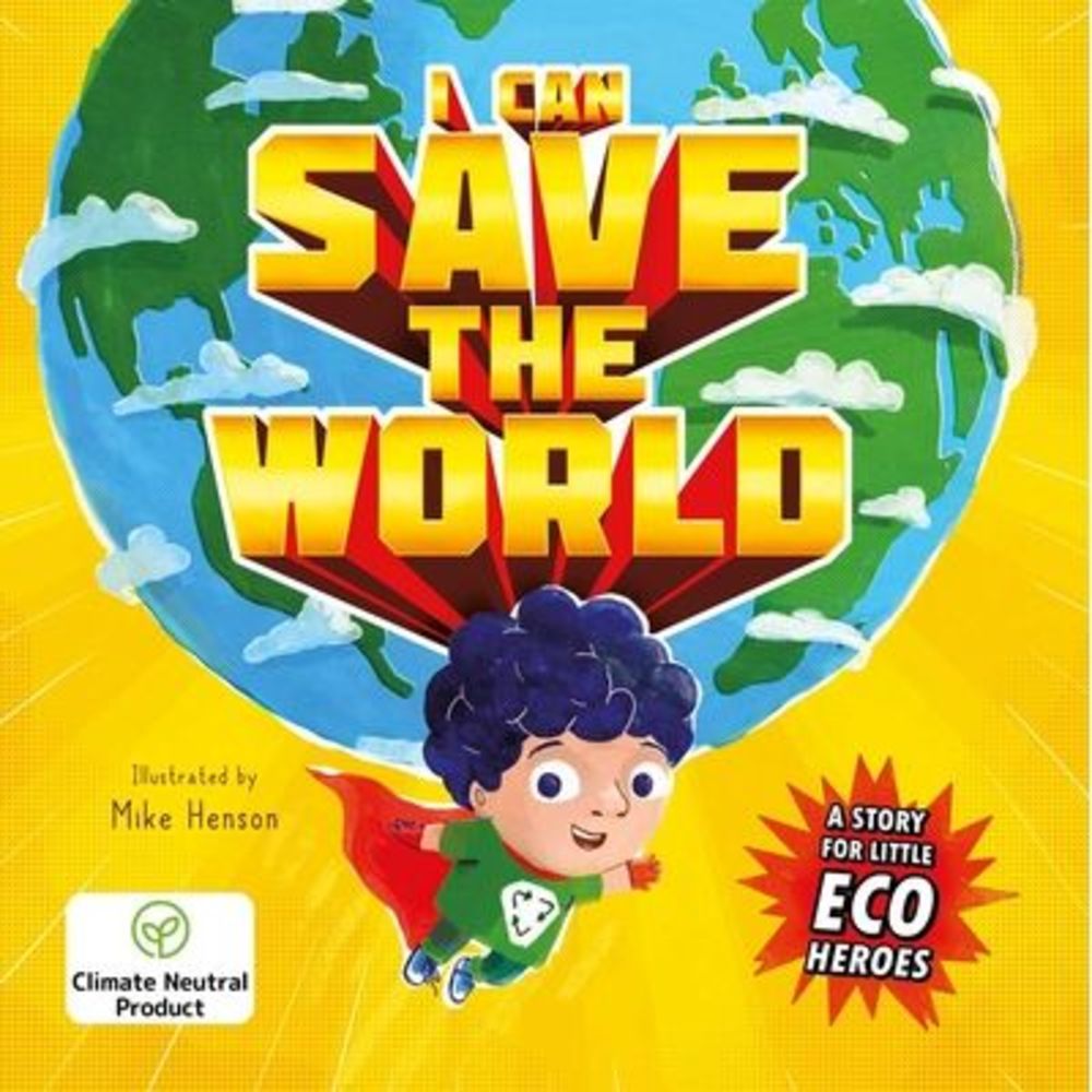I Can Save the World: A Story for Little Eco Heroes: Padded Board Book -- Igloob